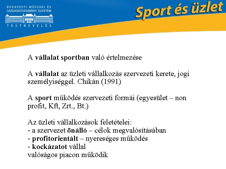 A vállalat sportban való értelmezése A vállalat az üzleti vállalkozás szervezeti kerete, jogi személyiséggel.