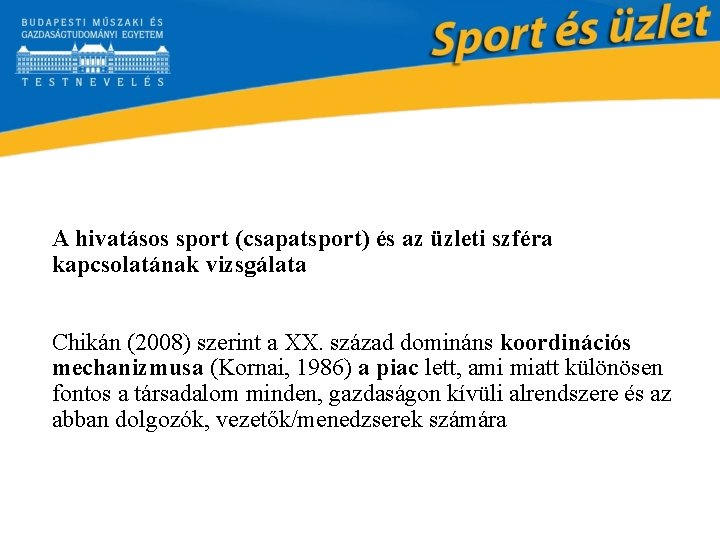 A hivatásos sport (csapatsport) és az üzleti szféra kapcsolatának vizsgálata Chikán (2008) szerint a