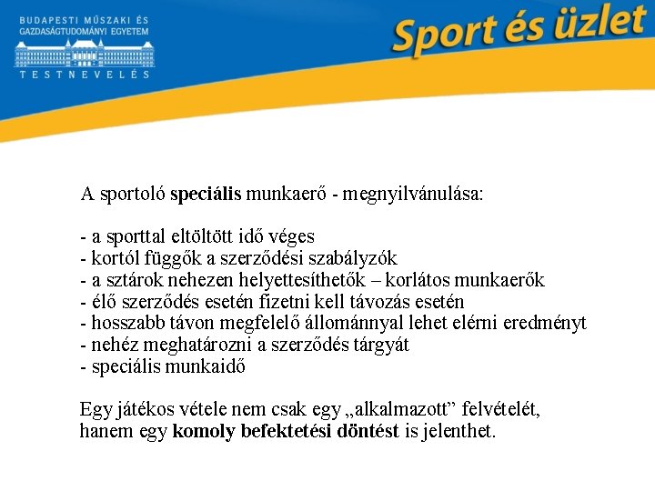 A sportoló speciális munkaerő - megnyilvánulása: - a sporttal eltöltött idő véges - kortól