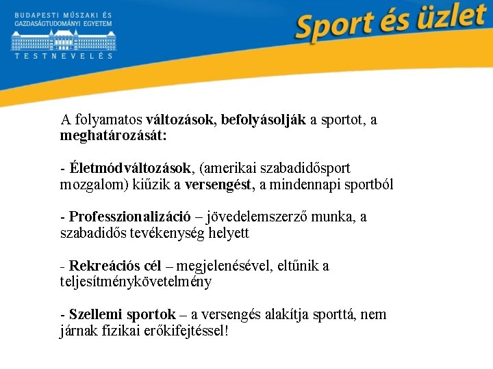 A folyamatos változások, befolyásolják a sportot, a meghatározását: - Életmódváltozások, (amerikai szabadidősport mozgalom) kiűzik