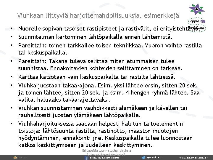 Viuhkaan liittyviä harjoitemahdollisuuksia, esimerkkejä • Nuorelle sopivan tasoiset rastipisteet ja rastivälit, ei erityistehtäviä. •