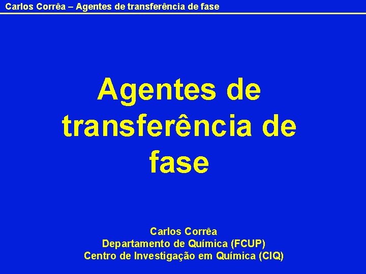 Carlos Corrêa – Agentes de transferência de fase Carlos Corrêa Departamento de Química (FCUP)