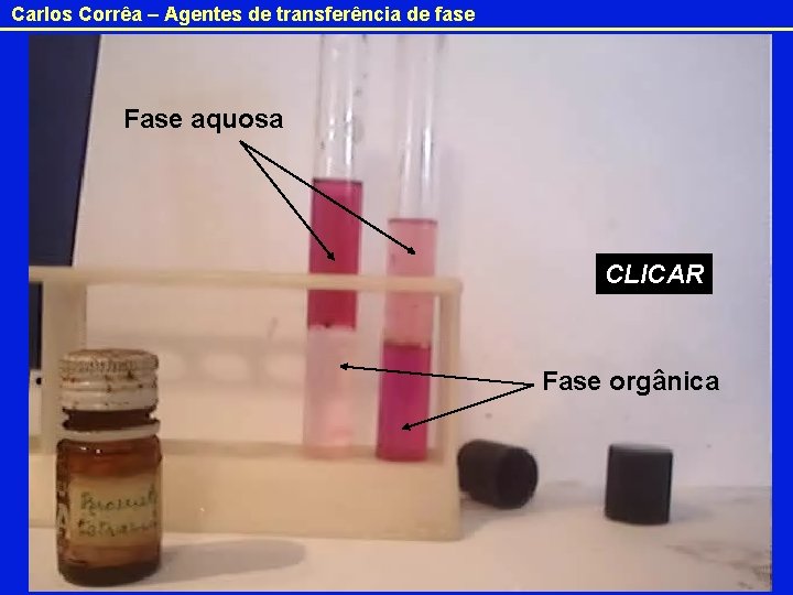 Carlos Corrêa – Agentes de transferência de fase Fase aquosa CLICAR Fase orgânica 