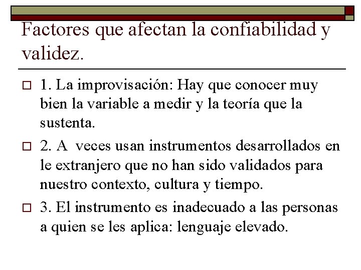 Factores que afectan la confiabilidad y validez. o o o 1. La improvisación: Hay