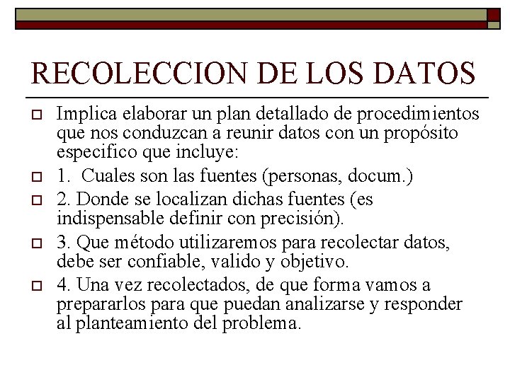 RECOLECCION DE LOS DATOS o o o Implica elaborar un plan detallado de procedimientos