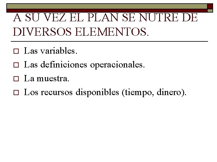 A SU VEZ EL PLAN SE NUTRE DE DIVERSOS ELEMENTOS. o o Las variables.