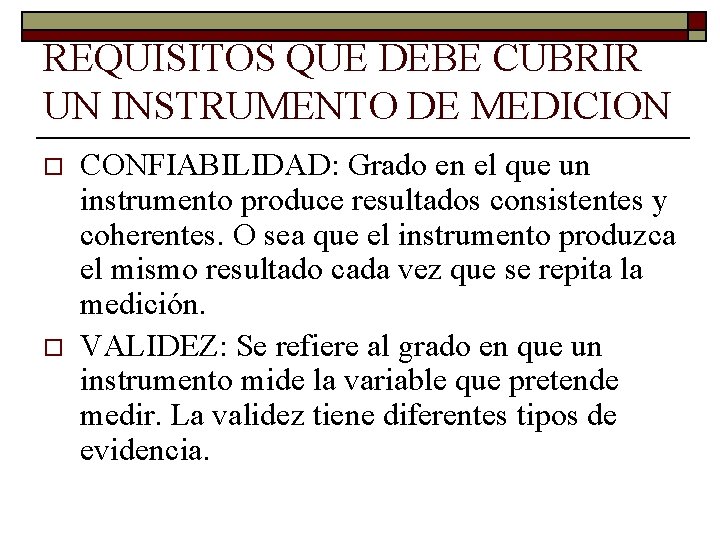 REQUISITOS QUE DEBE CUBRIR UN INSTRUMENTO DE MEDICION o o CONFIABILIDAD: Grado en el