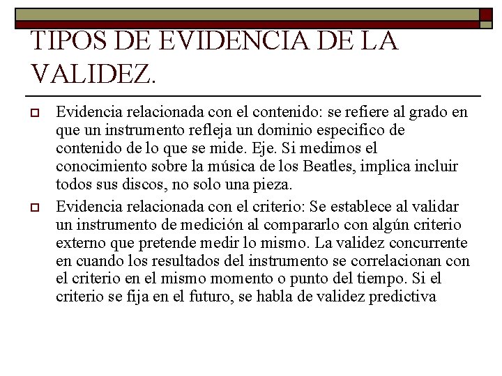 TIPOS DE EVIDENCIA DE LA VALIDEZ. o o Evidencia relacionada con el contenido: se