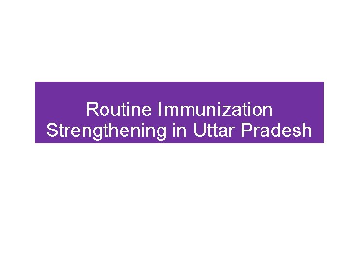 Routine Immunization Strengthening in Uttar Pradesh 