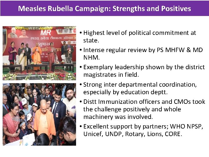 Measles Rubella Campaign: Strengths and Positives • Highest level of political commitment at state.