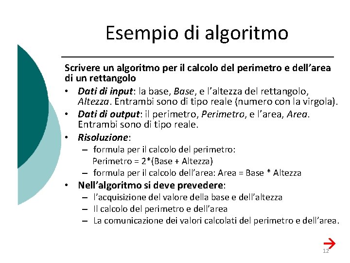 Esempio di algoritmo Scrivere un algoritmo per il calcolo del perimetro e dell’area di