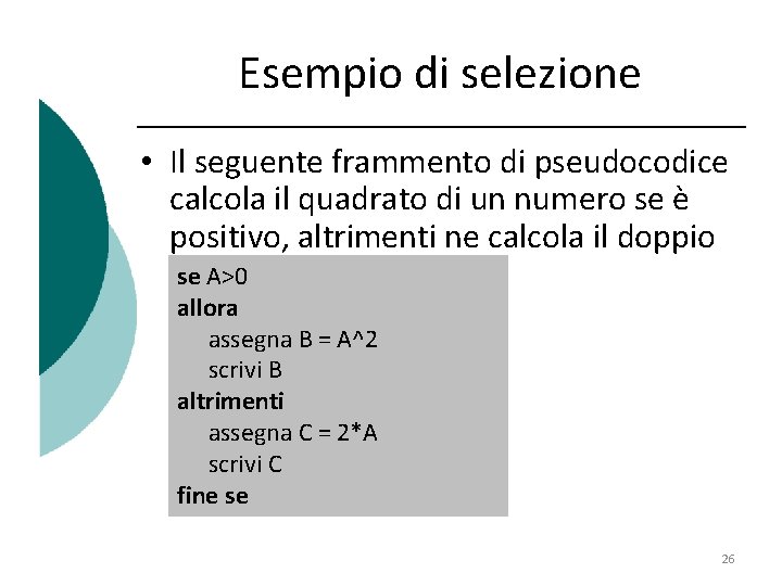 Esempio di selezione • Il seguente frammento di pseudocodice calcola il quadrato di un