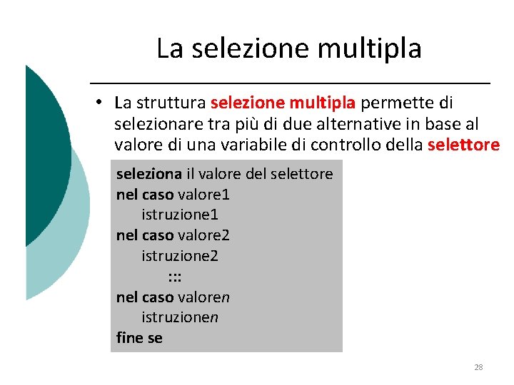 La selezione multipla • La struttura selezione multipla permette di selezionare tra più di