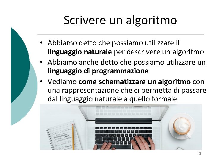 Scrivere un algoritmo • Abbiamo detto che possiamo utilizzare il linguaggio naturale per descrivere