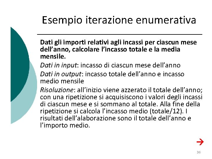 Esempio iterazione enumerativa Dati gli importi relativi agli incassi per ciascun mese dell’anno, calcolare