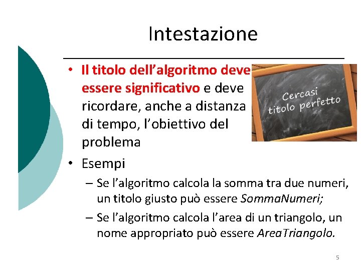 Intestazione • Il titolo dell’algoritmo deve essere significativo e deve ricordare, anche a distanza