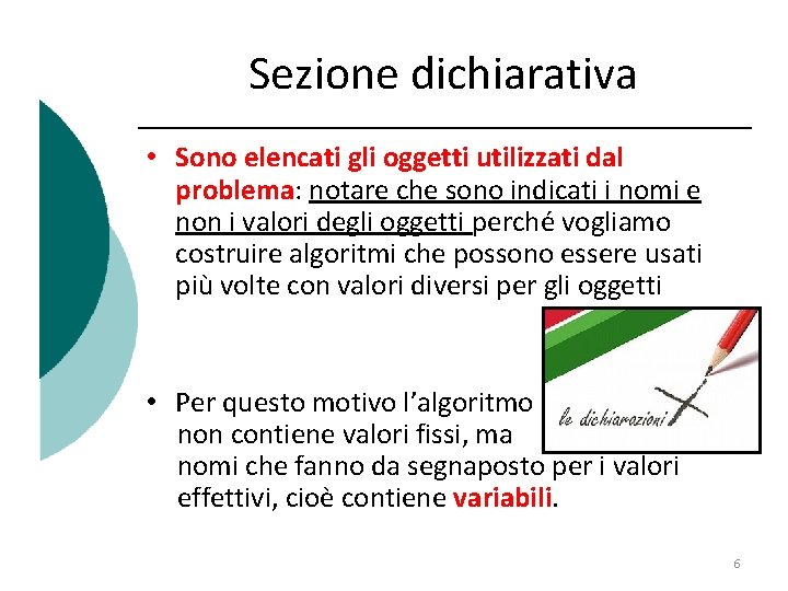 Sezione dichiarativa • Sono elencati gli oggetti utilizzati dal problema: notare che sono indicati