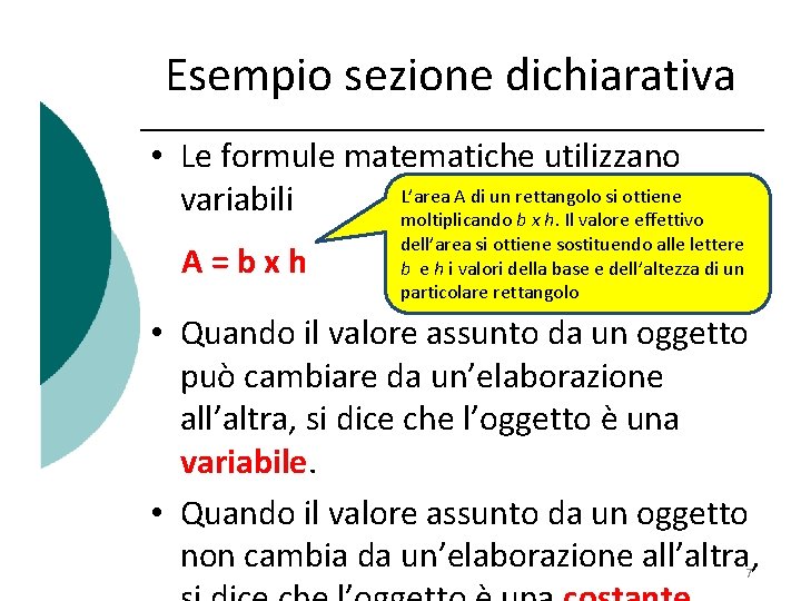 Esempio sezione dichiarativa • Le formule matematiche utilizzano L’area A di un rettangolo si