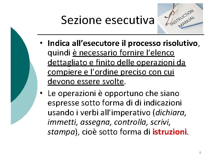 Sezione esecutiva • Indica all’esecutore il processo risolutivo, quindi è necessario fornire l’elenco dettagliato