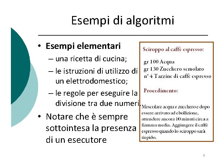 Esempi di algoritmi • Esempi elementari – una ricetta di cucina; – le istruzioni