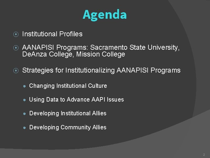 Agenda ⦿ Institutional Profiles ⦿ AANAPISI Programs: Sacramento State University, De. Anza College, Mission