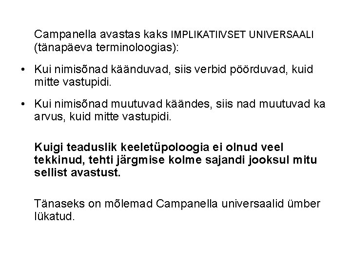 Campanella avastas kaks IMPLIKATIIVSET UNIVERSAALI (tänapäeva terminoloogias): • Kui nimisõnad käänduvad, siis verbid pöörduvad,