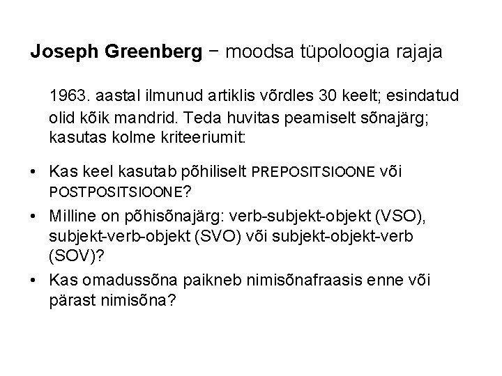 Joseph Greenberg − moodsa tüpoloogia rajaja 1963. aastal ilmunud artiklis võrdles 30 keelt; esindatud