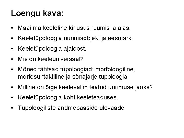 Loengu kava: • Maailma keeleline kirjusus ruumis ja ajas. • Keeletüpoloogia uurimisobjekt ja eesmärk.