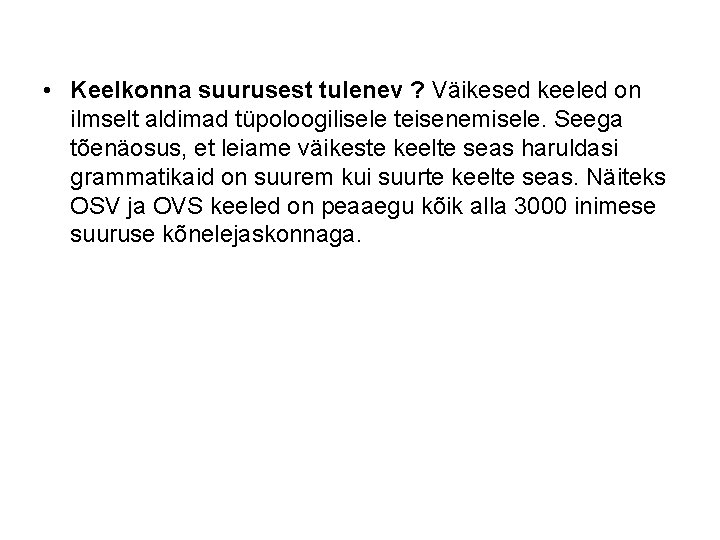 • Keelkonna suurusest tulenev ? Väikesed keeled on ilmselt aldimad tüpoloogilisele teisenemisele. Seega • Keelkonna suurusest tulenev ? Väikesed keeled on ilmselt aldimad tüpoloogilisele teisenemisele. Seega
