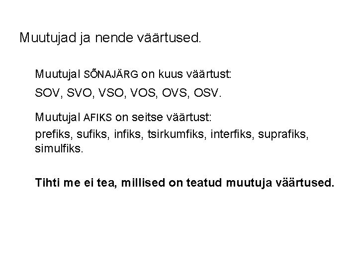 Muutujad ja nende väärtused. Muutujal SÕNAJÄRG on kuus väärtust: SOV, SVO, VSO, VOS, OVS,