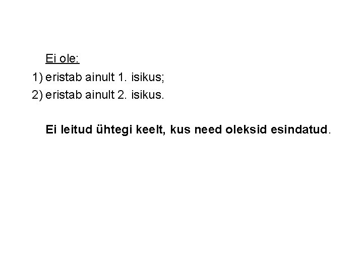 Ei ole: 1) eristab ainult 1. isikus; 2) eristab ainult 2. isikus. Ei leitud Ei ole: 1) eristab ainult 1. isikus; 2) eristab ainult 2. isikus. Ei leitud