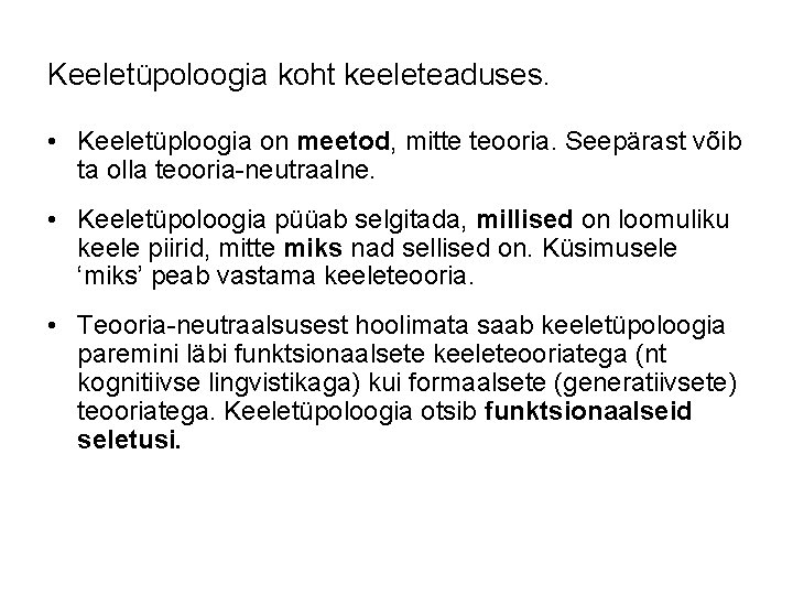 Keeletüpoloogia koht keeleteaduses. • Keeletüploogia on meetod, mitte teooria. Seepärast võib ta olla teooria-neutraalne.