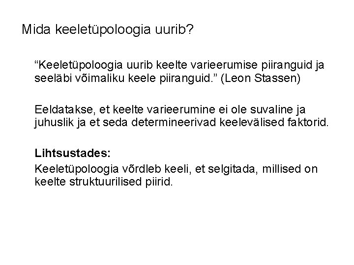 Mida keeletüpoloogia uurib? “Keeletüpoloogia uurib keelte varieerumise piiranguid ja seeläbi võimaliku keele piiranguid. ”