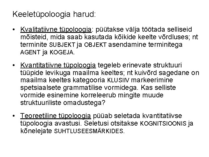 Keeletüpoloogia harud: • Kvalitatiivne tüpoloogia: püütakse välja töötada selliseid mõisteid, mida saab kasutada kõikide Keeletüpoloogia harud: • Kvalitatiivne tüpoloogia: püütakse välja töötada selliseid mõisteid, mida saab kasutada kõikide