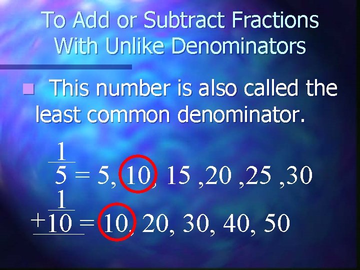 To Add or Subtract Fractions With Unlike Denominators This number is also called the