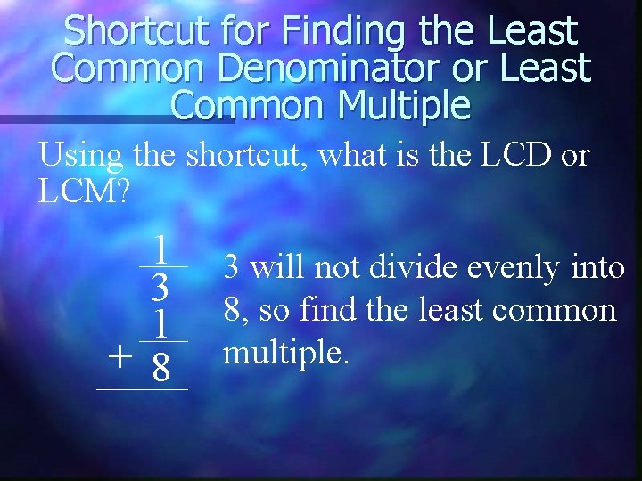 Shortcut for Finding the Least Common Denominator or Least Common Multiple Using the shortcut,