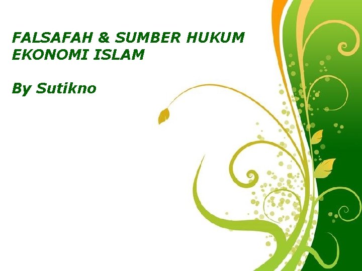 FALSAFAH & SUMBER HUKUM EKONOMI ISLAM By Sutikno Free Powerpoint Templates Page 1 