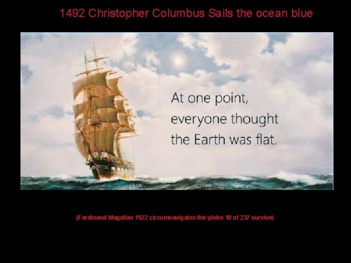 1492 Christopher Columbus Sails the ocean blue (Ferdinand Magellan 1522 circumnavigates the globe 18