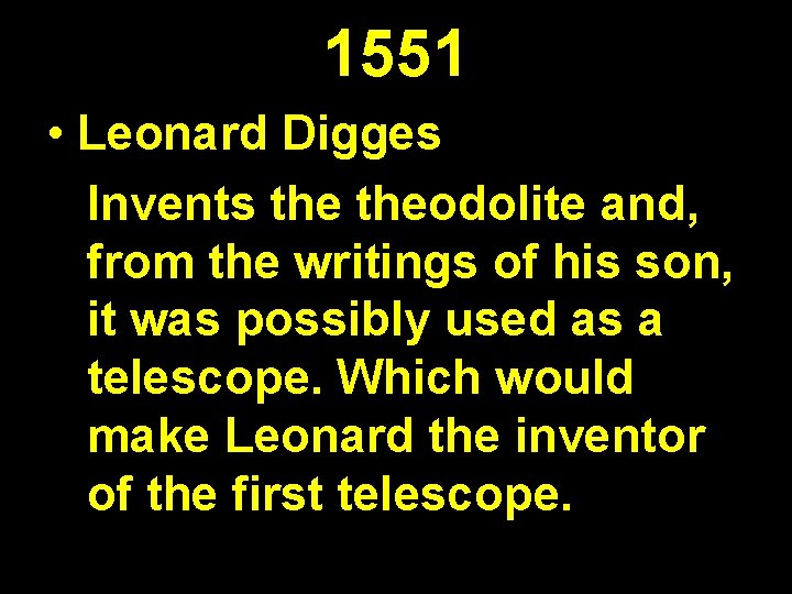 1551 • Leonard Digges Invents theodolite and, from the writings of his son, it