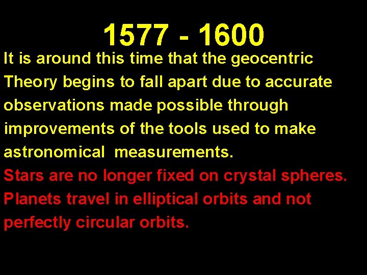 1577 - 1600 It is around this time that the geocentric Theory begins to