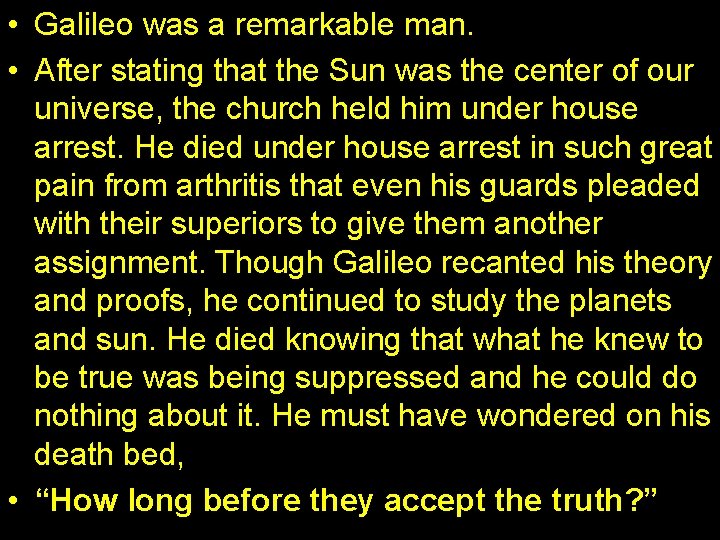  • Galileo was a remarkable man. • After stating that the Sun was