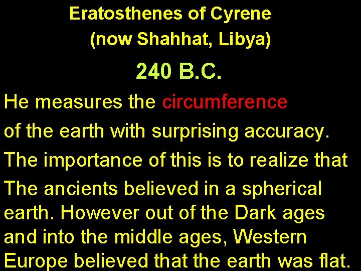 Eratosthenes of Cyrene (now Shahhat, Libya) 240 B. C. He measures the circumference of