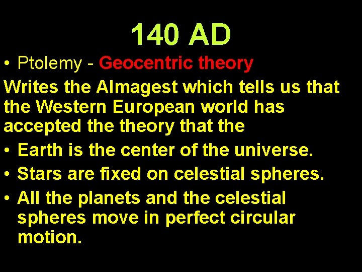 140 AD • Ptolemy - Geocentric theory Writes the Almagest which tells us that