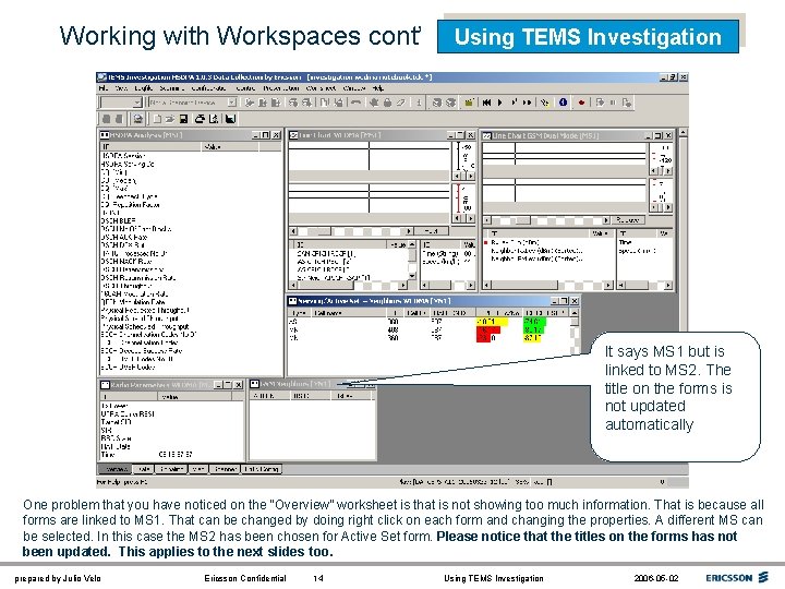 Working with Workspaces cont’ Using TEMS Investigation It says MS 1 but is linked