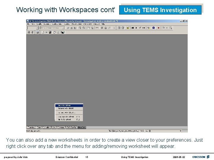 Working with Workspaces cont’ Using TEMS Investigation You can also add a new worksheets