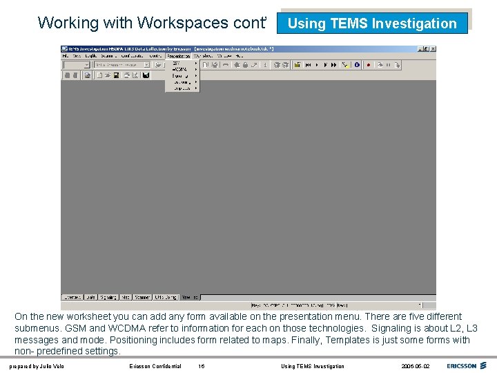 Working with Workspaces cont’ Using TEMS Investigation On the new worksheet you can add