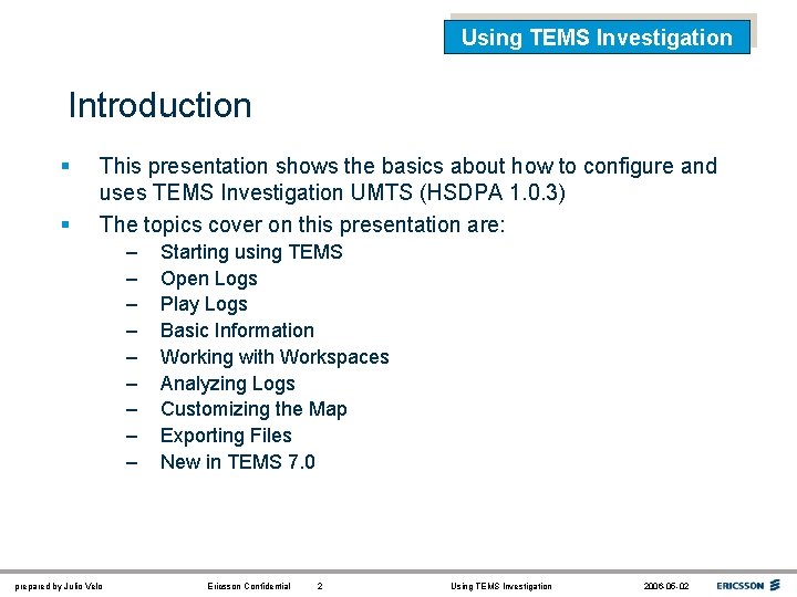 Using TEMS Investigation Introduction § § This presentation shows the basics about how to