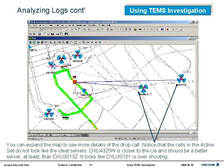 Analyzing Logs cont’ Using TEMS Investigation You can expand the map to see more