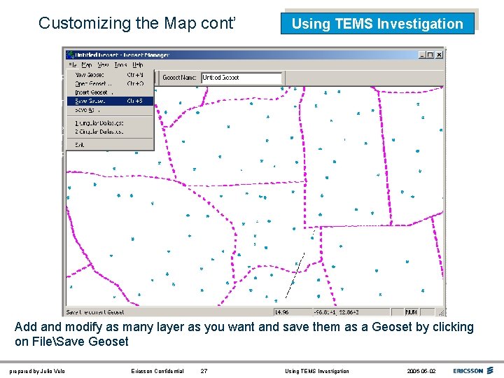 Customizing the Map cont’ Using TEMS Investigation Add and modify as many layer as