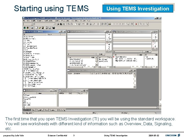 Starting using TEMS Using TEMS Investigation The first time that you open TEMS Investigation